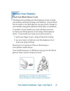 Monitor Your Diabetes Check Your Blood Glucose Levels Checking and recording your blood glucose levels can help you monitor and better manage your diabetes. If your blood has too much or too little glucose, you may need 
