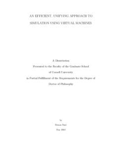 AN EFFICIENT, UNIFYING APPROACH TO SIMULATION USING VIRTUAL MACHINES A Dissertation Presented to the Faculty of the Graduate School of Cornell University