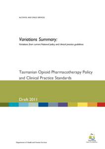 ALCOHOL AND DRUG SERVICES  Variations Summary: Variations from current National policy and clinical practice guidelines  Tasmanian Opioid Pharmacotherapy Policy