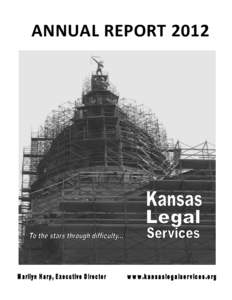 ANNUAL REPORT 2012  Message from the Executive Director The year 2012 was difficult for KLS. It was also a difficult year for many of our clients and other low income Kansans. The statewide poverty rate increased, to 14