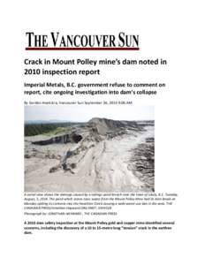 Crack in Mount Polley mine’s dam noted in 2010 inspection report Imperial Metals, B.C. government refuse to comment on report, cite ongoing investigation into dam’s collapse By Gordon Hoekstra, Vancouver Sun Septembe