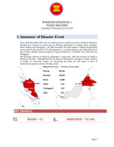 SITUATION UPDATE NO. 1 FLOOD/ MALAYSIA Saturday, 03 January[removed]:00 1. Summary of Disaster Event Since 22nd December 2014, due to continuous heavy rainfall caused by Northeast Monsoon,