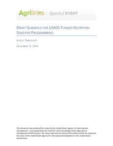 DRAFT GUIDANCE FOR USAID-FUNDED NUTRITIONSENSITIVE PROGRAMMING A UDIO T RANSCRIPT D ECEMBER 15, 2014 This document was produced for review by the United States Agency for International Development. It was prepared by the