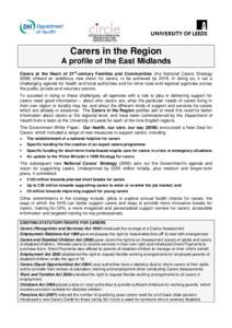 Carers in the Region A profile of the East Midlands Carers at the Heart of 21st-century Families and Communities (the National Carers Strategyoffered an ambitious new vision for carers, to be achieved byIn 