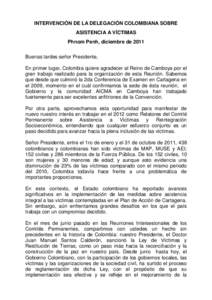 INTERVENCIÓN DE LA DELEGACIÓN COLOMBIANA SOBRE ASISTENCIA A VÍCTIMAS Phnom Penh, diciembre de 2011 Buenas tardes señor Presidente, En primer lugar, Colombia quiere agradecer al Reino de Camboya por el gran trabajo re