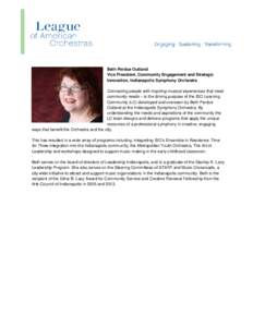 Beth Perdue Outland Vice President, Community Engagement and Strategic Innovation, Indianapolis Symphony Orchestra Connecting people with inspiring musical experiences that meet community needs – is the driving purpose