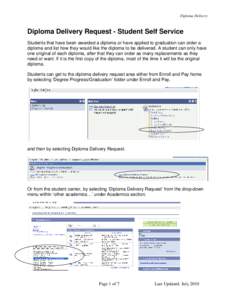 Diploma Delivery  Diploma Delivery Request - Student Self Service Students that have been awarded a diploma or have applied to graduation can order a diploma and list how they would like the diploma to be delivered. A st