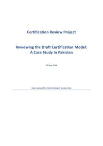 Certification Review Project  Reviewing the Draft Certification Model: A Case Study in Pakistan 13 May 2014