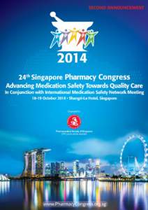 SECOND ANNOUNCEMENT  Message From Organising Committee The 24th Singapore Pharmacy Congress 2014 theme - “Advancing Medication Safety Towards Quality Care” aptly addresses two key issues close to all healthcare prof