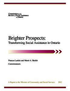 Brighter Prospects:  Transforming Social Assistance in Ontario Frances Lankin and Munir A. Sheikh Commissioners