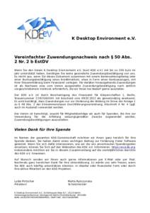 K Desktop Environment e.V.  Vereinfachter Zuwendungsnachweis nach § 50 Abs. 2 Nr. 2 b EstDV Wenn Sie den Verein K Desktop Environment e.V. (kurz KDE e.V.) mit bis zu 200 Euro im Jahr unterstützt haben, benötigen Sie k