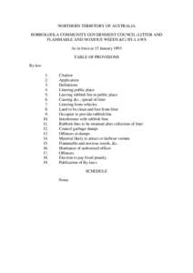 NORTHERN TERRITORY OF AUSTRALIA BORROLOOLA COMMUNITY GOVERNMENT COUNCIL (LITTER AND FLAMMABLE AND NOXIOUS WEEDS &C) BY-LAWS As in force at 13 January 1993 TABLE OF PROVISIONS By-law