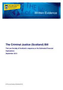 Written Evidence  The Criminal Justice (Scotland) Bill The Law Society of Scotland’s response on the Estimated Financial Implications September 2013