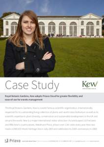 Case Study Royal Botanic Gardens, Kew adopts Priava Cloud for greater flexibility and ease-of-use for events management The Royal Botanic Gardens, Kew is a world famous scientific organisation, internationally respected 