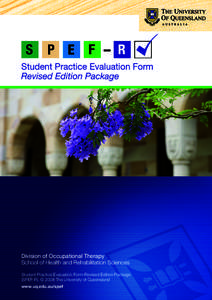 Division of Occupational Therapy School of Health and Rehabilitation Sciences Student Practice Evaluation Form-Revised Edition Package (SPEF-R), © 2008 The University of Queensland www.uq.edu.au/spef