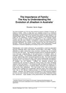 The Importance of Family: The Key to Understanding the Evolution of Jihadism in Australia1 Shandon Harris-Hogan This article investigates one of the key drivers behind the presence of jihadism in Australia, the influence