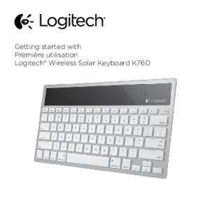 Getting started with Première utilisation Logitech® Wireless Solar Keyboard K760 Logitech Wireless Solar Keyboard K760