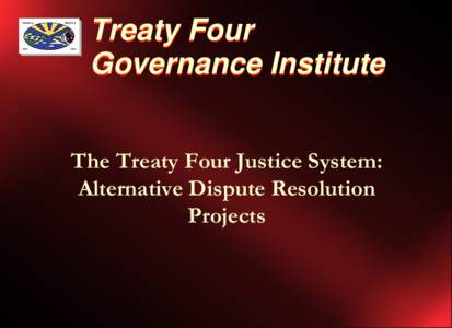 Treaty Four Governance Institute The Treaty Four Justice System: Alternative Dispute Resolution Projects