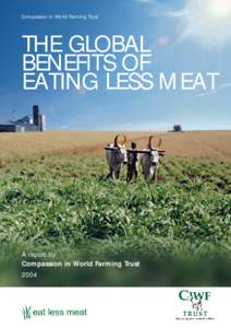 Compassion in World Farming Trust  THE GLOBAL BENEFITS OF EATING LESS MEAT