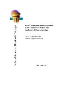 Federal Reserve Bank of Chicago  State-Contingent Bank Regulation With Unobserved Action and Unobserved Characteristics David A. Marshall and