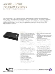 BUSINESS INDOOR ONT  The Alcatel-Lucent 7342 Intelligent Services Access Manager (ISAM) B-0404G-B business indoor Optical Network Terminal (ONT) provides four Gigabit Ethernet and four DS1 interfaces using RJ-48C ports. 