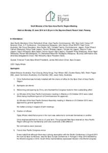 Draft Minutes of the Ifpra Asia-Pacific Region Meeting Held on Monday 23 June 2014 at 4.20 pm in the Bayview Beach Resort hotel, Penang In Attendance: Asia Pacific Members: Chris Rutherford (Chair, Asia-Pacific; Commissi