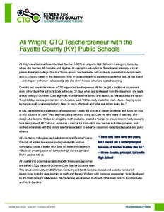 Ali Wright: CTQ Teacherpreneur with the Fayette County (KY) Public Schools Ali Wright is a National Board Certified Teacher (NBCT) at Lafayette High School in Lexington, Kentucky, where she teaches AP Calculus and Algebr