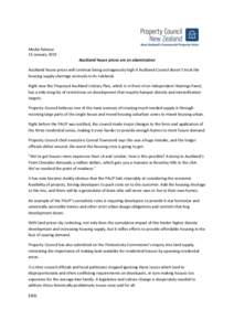 Media Release 15 January 2015 Auckland house prices are an abomination Auckland house prices will continue being outrageously high if Auckland Council doesn’t treat the housing supply shortage seriously in its rulebook
