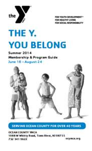 THE Y. YOU BELONG Summer 2014 Membership & Program Guide June 16 - August 24