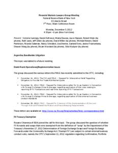 Financial Markets Lawyers Group Meeting Federal Reserve Bank of New York 33 Liberty Street 7th Floor, Main Conference Room Monday, December 3, 2012 4:30pm – 6 pm (New York time)