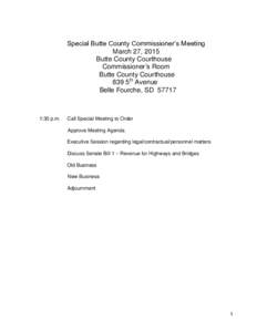 Special Butte County Commissioner’s Meeting March 27, 2015 Butte County Courthouse Commissioner’s Room Butte County Courthouse 839 5th Avenue