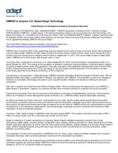 September 16, 2015  OMRON to Acquire U.S. Based Adept Technology Adds Robotics to Strengthen Industrial Automation Business KYOTO, Japan & PLEASANTON, Calif.--(BUSINESS WIRE)-- OMRON Corporation (President & CEO: Yoshihi