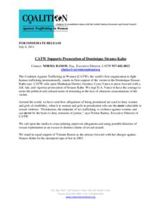 FOR IMMEDIATE RELEASE July 6, 2011 CATW Supports Prosecution of Dominique Strauss-Kahn Contact: NORMA RAMOS, Esq., Executive Director, CATW[removed]removed]