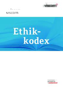 Ethikkodex  Präambel Der Ethikkodex dient der nachhaltigen Entwicklung der viscom-Mitglieder und dem Schutz der Kunden, der Mitbewerber, der Arbeitnehmer, der Öffentlichkeit, des Verbandes und seiner Mitglieder vor
