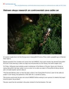 thanhniennews.com http://www.thanhniennews.com/travel/vietnam-okays-research-on-controversial-cave-cable-car[removed]html Vietnam okays research on controversial cave cable car  An explorer repels down into Son Doong cave 