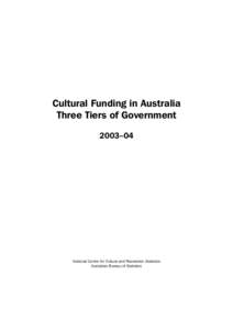 Cultural Funding in Australia Three Tiers of Government 2003–04 National Centre for Culture and Recreation Statistics Australian Bureau of Statistics