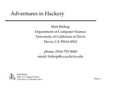 Adventures in Hackery Matt Bishop Department of Computer Science University of California at Davis Davis, CAphone: (