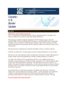 Canada U.S. Border Update May 2013 DHS Wants to Study Border Crossing Fee The U.S. Department of Homeland Security wants to study the prospect of assessing a new