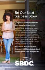 Be Our Next Success Story Our goal is to help our small business clients succeed. America’s SBDC represents the nation’s most trusted small business resource