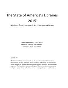 The State of America’s Libraries 2015 A Report from the American Library Association Edited by Kathy Rosa, Ed.D., MSLS Office for Research and Statistics