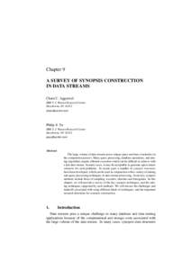 Chapter 9 A SURVEY OF SYNOPSIS CONSTRUCTION IN DATA STREAMS Charu C. Aggarwal IBM T. J. Watson Research Center Hawthorne, NY 10532