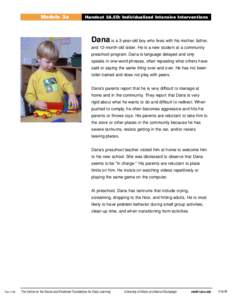 Module 3a  Handout 3A.5D: Individualized Intensive Interventions Dana is a 3-year-old boy who lives with his mother, father, and 12-month-old sister. He is a new student at a community