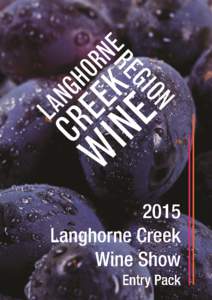 2015 LANGHORNE CREEK WINE SHOW CONDITIONS OF ENTRY CONDITIONS OF ENTRY 1. The Langhorne Creek Wine Show is open to any commercial producer of