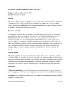 Payment Card Acceptance and Security Original Implementation: July 21, 2009 Last Revision: July 17, 2012 Purpose The purpose of this policy is to apply best security practices to ensure the protection of payment card inf