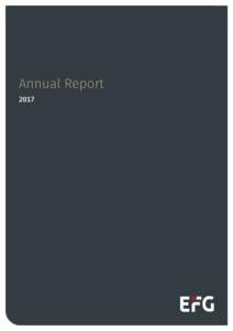 Annual Report 2017 EFG International is a global private banking group offering private banking and asset management services and is headquartered in Zurich. Its registered shares (EFGN) are