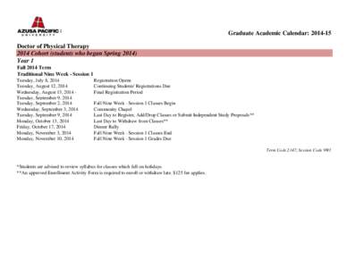 Graduate Academic Calendar: [removed]Doctor of Physical Therapy 2014 Cohort (students who began Spring[removed]Year 1 Fall 2014 Term Traditional Nine Week - Session 1