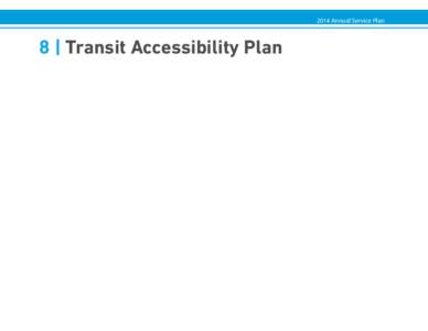 2014 Annual Service Plan  8 | Transit Accessibility Plan 2014 Annual Service Plan 8 | Transit Accessibility Plan