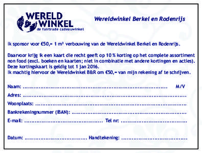 Wereldwinkel Berkel en Rodenrijs de fairtrade cadeauwinkel Ik sponsor voor €50,= 1 m² verbouwing van de Wereldwinkel Berkel en Rodenrijs. Daarvoor krijg ik een kaart die recht geeft op 10 % korting op het complete ass