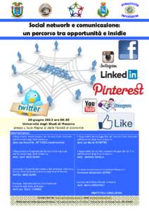 Social network e comunicazione: un percorso tra opportunità e insidie 20 giugno 2013 ore 09:30 Università degli Studi di Messina presso L’Aula Magna II della Facoltà di Economia