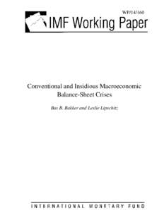 Conventional and Insidious Macroeconomic Balance-Sheet Crises; by Bas B. Bakker and Leslie Lipschitz; IMF Working Paper No[removed]; August 1, 2014